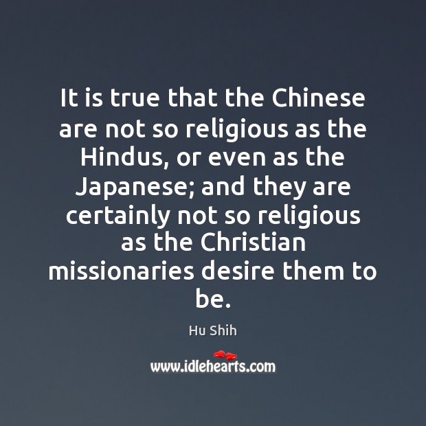 It is true that the Chinese are not so religious as the Hu Shih Picture Quote