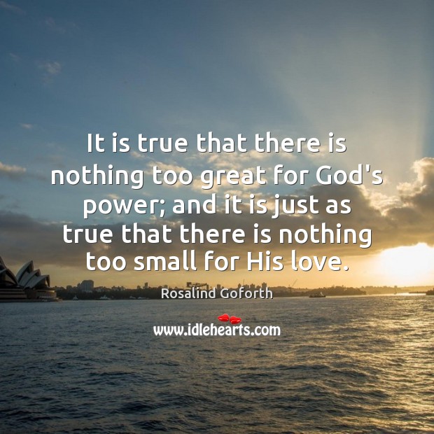 It is true that there is nothing too great for God’s power; Rosalind Goforth Picture Quote