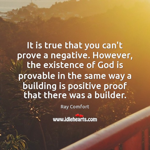 It is true that you can’t prove a negative. However, the existence Ray Comfort Picture Quote