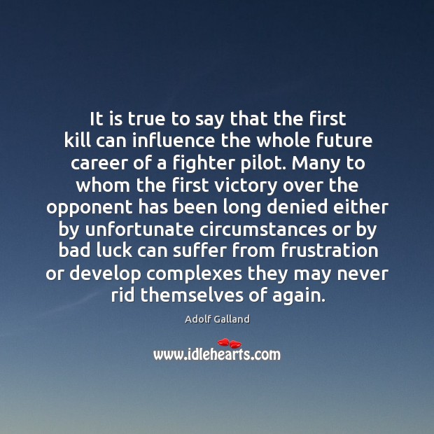 It is true to say that the first kill can influence the 