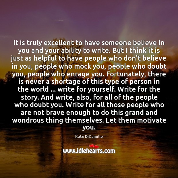 It is truly excellent to have someone believe in you and your Ability Quotes Image