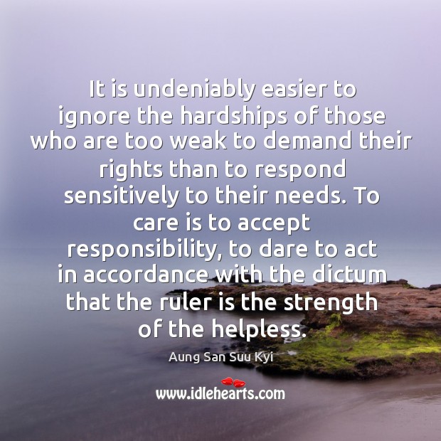 It is undeniably easier to ignore the hardships of those who are Care Quotes Image