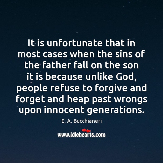It is unfortunate that in most cases when the sins of the 