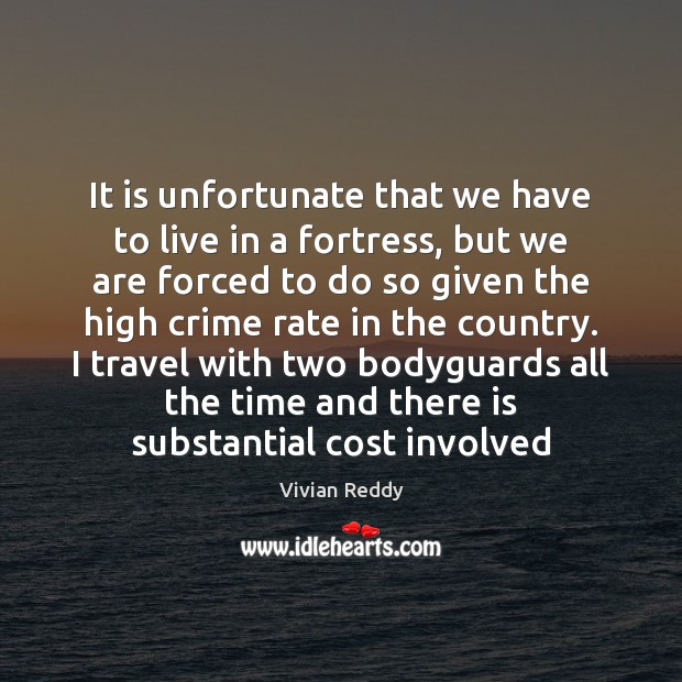 It is unfortunate that we have to live in a fortress, but Crime Quotes Image