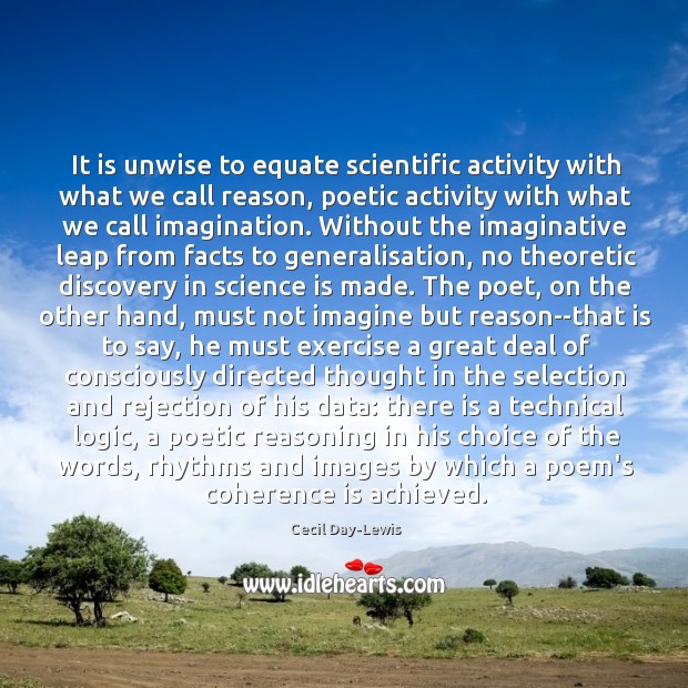 It is unwise to equate scientific activity with what we call reason, Cecil Day-Lewis Picture Quote