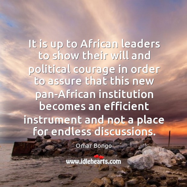 It is up to african leaders to show their will and political courage in order to assure that Image