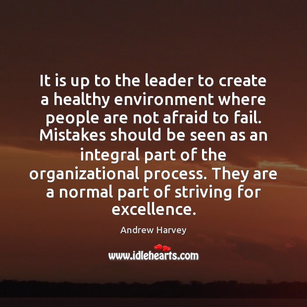 It is up to the leader to create a healthy environment where Andrew Harvey Picture Quote