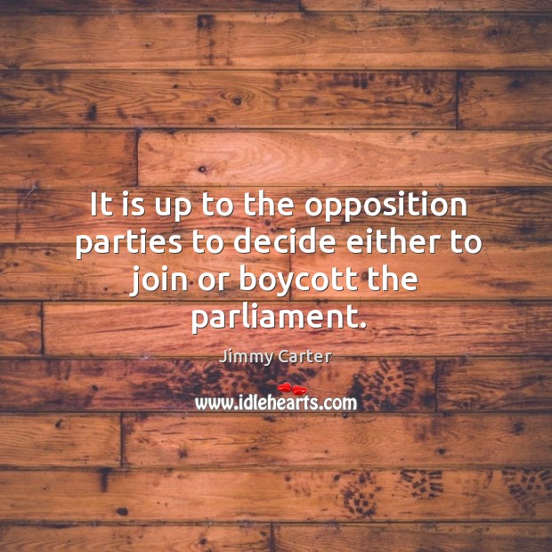 It is up to the opposition parties to decide either to join or boycott the parliament. Image