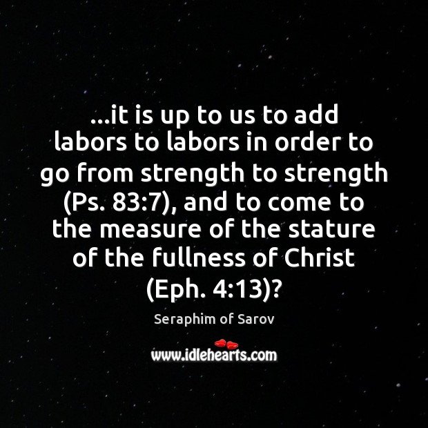 …it is up to us to add labors to labors in order Seraphim of Sarov Picture Quote