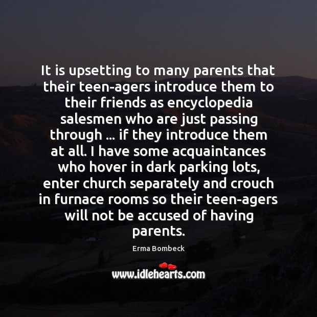 It is upsetting to many parents that their teen-agers introduce them to Erma Bombeck Picture Quote
