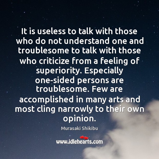 It is useless to talk with those who do not understand one Criticize Quotes Image