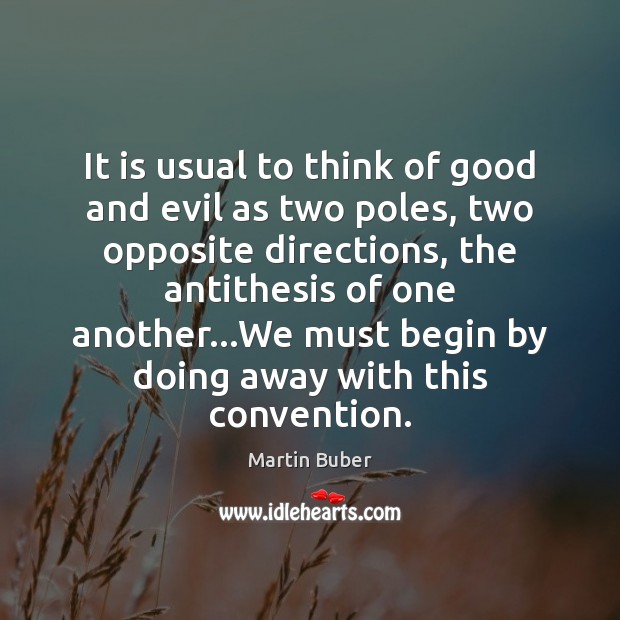 It is usual to think of good and evil as two poles, Martin Buber Picture Quote