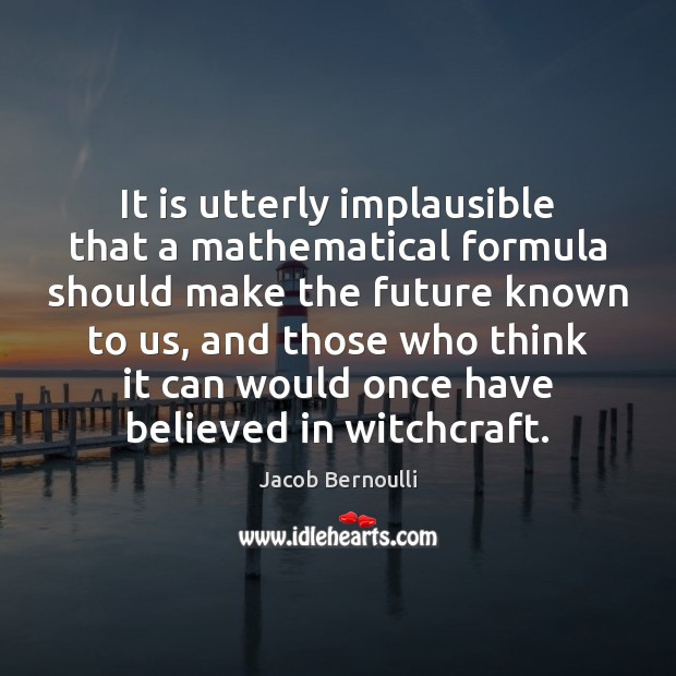 It is utterly implausible that a mathematical formula should make the future Image