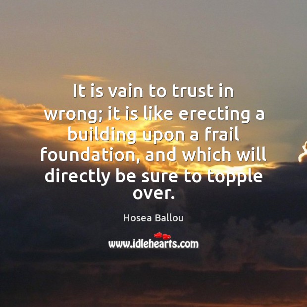 It is vain to trust in wrong; it is like erecting a Hosea Ballou Picture Quote