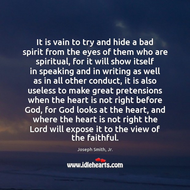 It is vain to try and hide a bad spirit from the Joseph Smith, Jr. Picture Quote