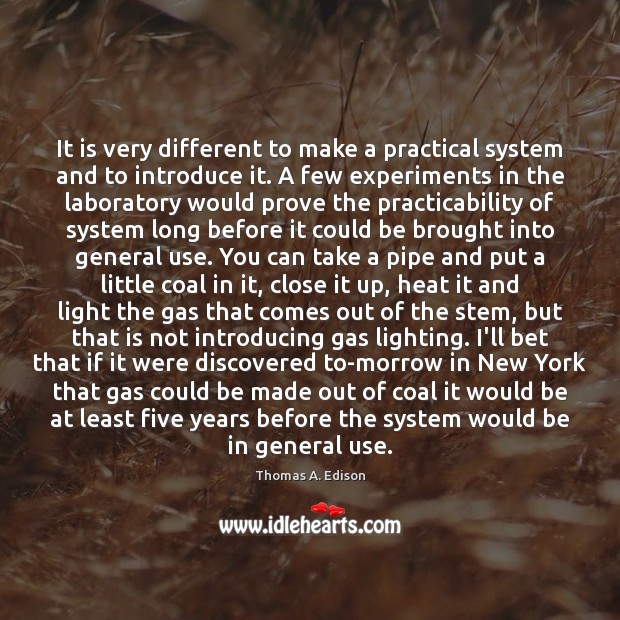 It is very different to make a practical system and to introduce Thomas A. Edison Picture Quote