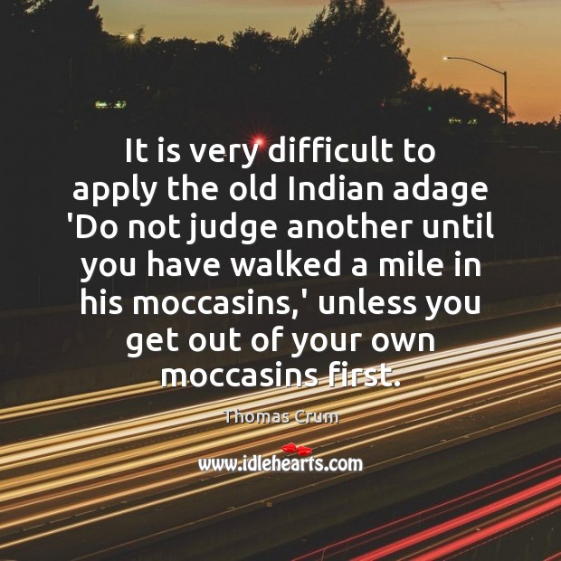 It is very difficult to apply the old Indian adage ‘Do not Image
