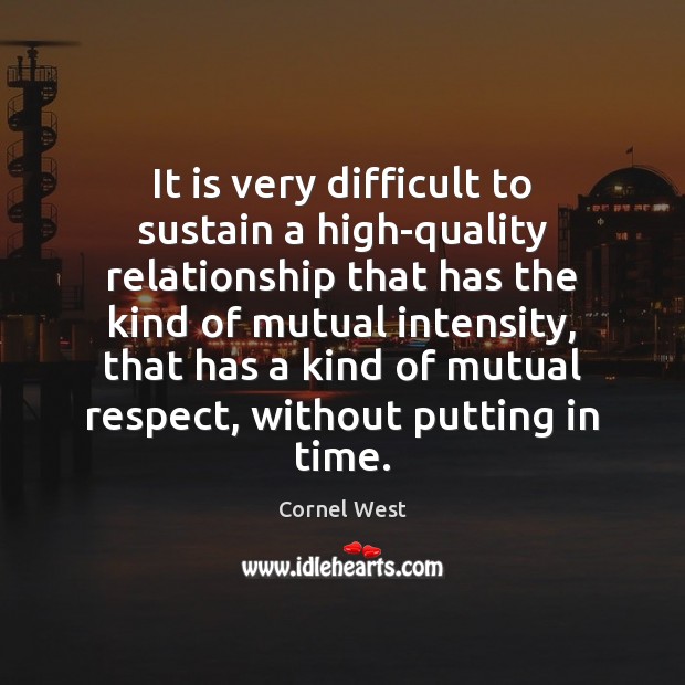 It is very difficult to sustain a high-quality relationship that has the Respect Quotes Image