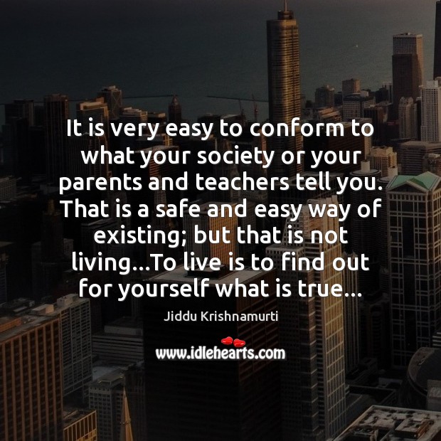 It is very easy to conform to what your society or your Image
