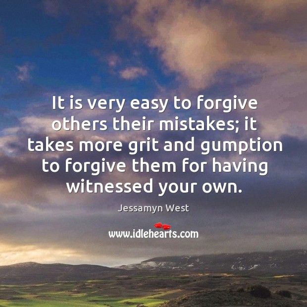 It is very easy to forgive others their mistakes; it takes more grit and gumption to Image