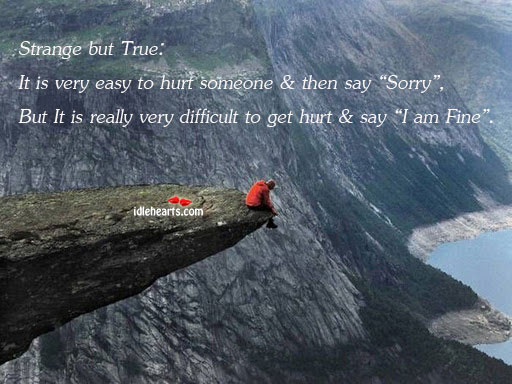 Strange but true: it is very easy to hurt Hurt Quotes Image