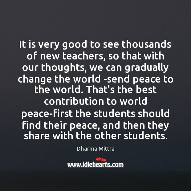 It is very good to see thousands of new teachers, so that Dharma Mittra Picture Quote