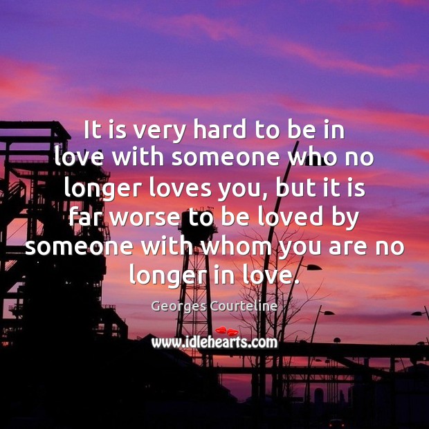 It is very hard to be in love with someone who no Image