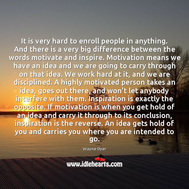 It is very hard to enroll people in anything. And there is Wayne Dyer Picture Quote