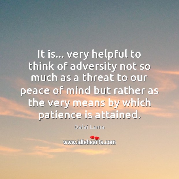 It is… very helpful to think of adversity not so much as Patience Quotes Image