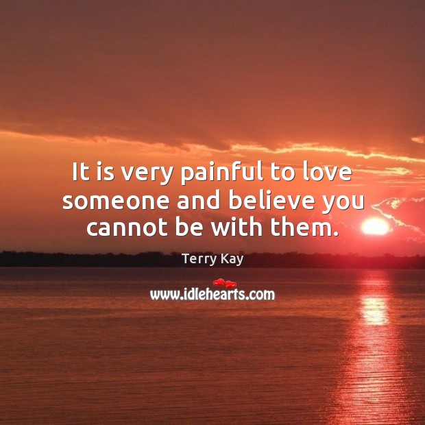 It is very painful to love someone and believe you cannot be with them. Image