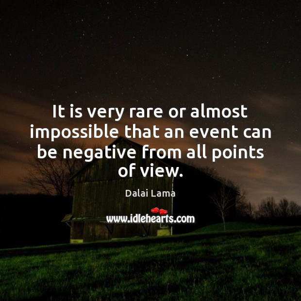It is very rare or almost impossible that an event can be Dalai Lama Picture Quote