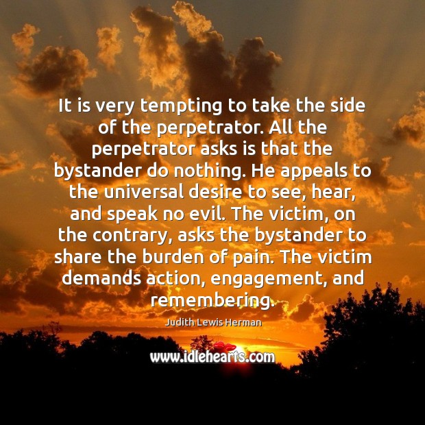 It is very tempting to take the side of the perpetrator. All Engagement Quotes Image
