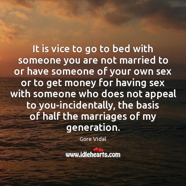 It is vice to go to bed with someone you are not Gore Vidal Picture Quote