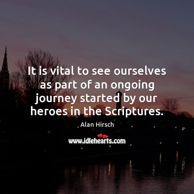 It is vital to see ourselves as part of an ongoing journey Alan Hirsch Picture Quote