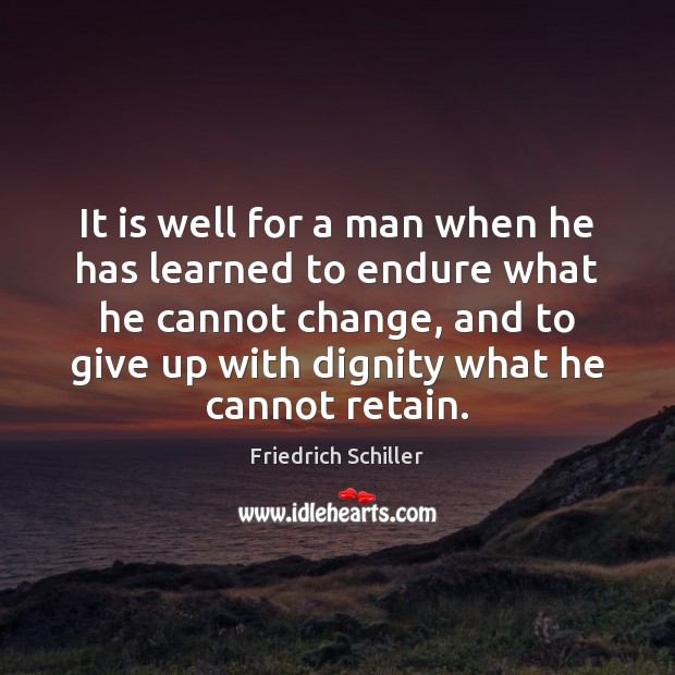 It is well for a man when he has learned to endure Friedrich Schiller Picture Quote