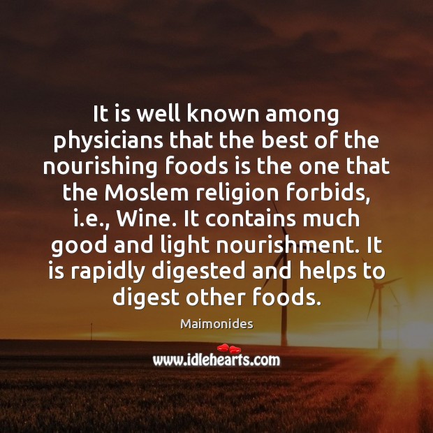 It is well known among physicians that the best of the nourishing Maimonides Picture Quote