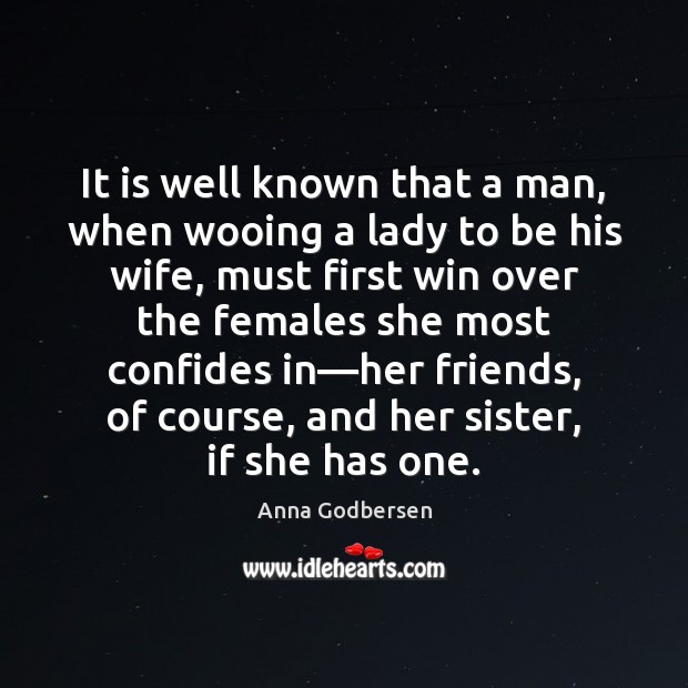 It is well known that a man, when wooing a lady to 
