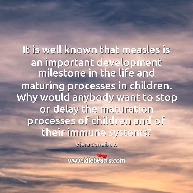It is well known that measles is an important development milestone in Viera Scheibner Picture Quote