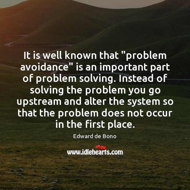 It is well known that “problem avoidance” is an important part of Edward de Bono Picture Quote
