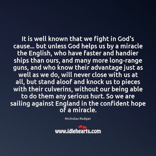 It is well known that we fight in God’s cause… but unless Nicholas Rodger Picture Quote