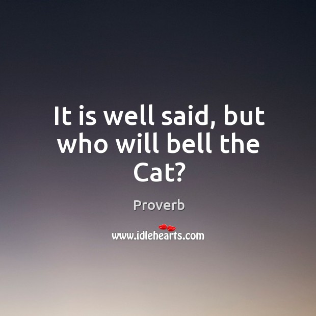 It is well said, but who will bell the cat? Image