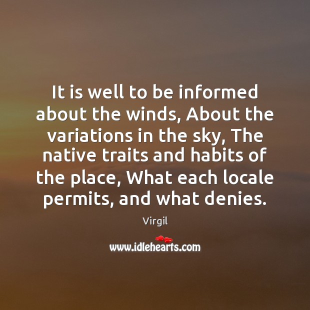 It is well to be informed about the winds, About the variations Virgil Picture Quote