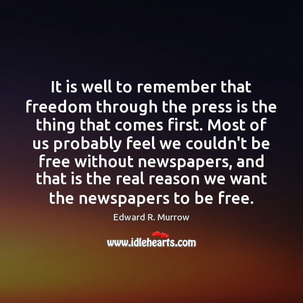It is well to remember that freedom through the press is the Edward R. Murrow Picture Quote