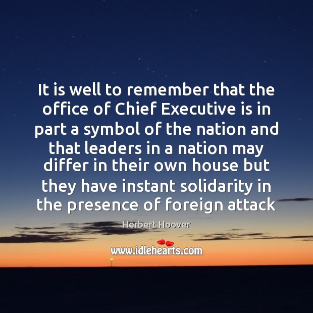 It is well to remember that the office of Chief Executive is Herbert Hoover Picture Quote