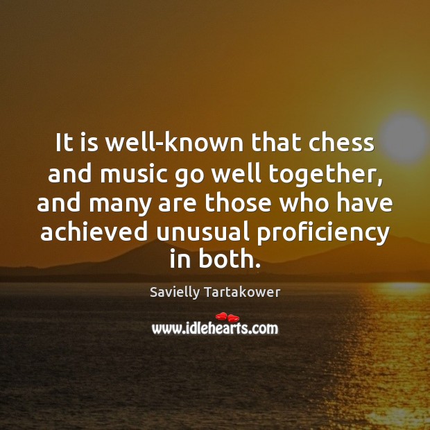 It is well-known that chess and music go well together, and many Savielly Tartakower Picture Quote