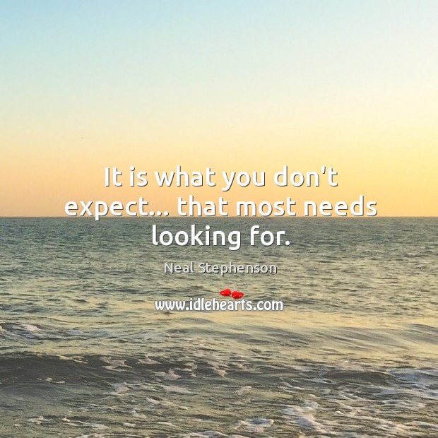 It is what you don’t expect… that most needs looking for. Image
