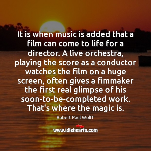 It is when music is added that a film can come to Robert Paul Wolff Picture Quote