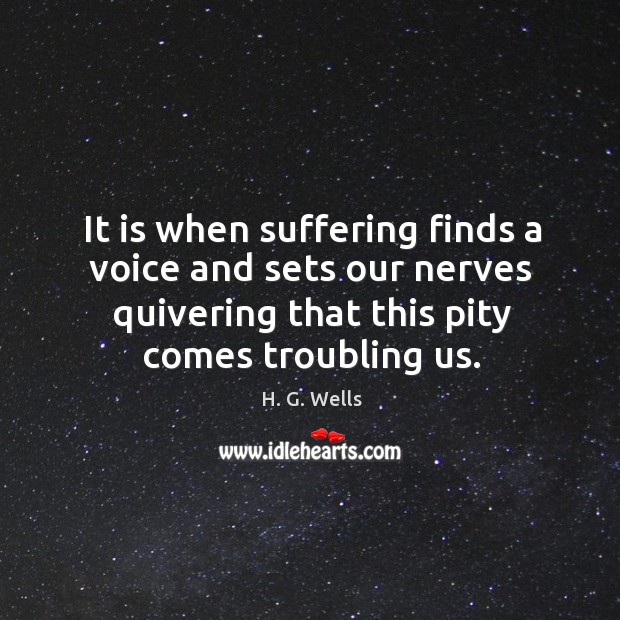 It is when suffering finds a voice and sets our nerves quivering Image