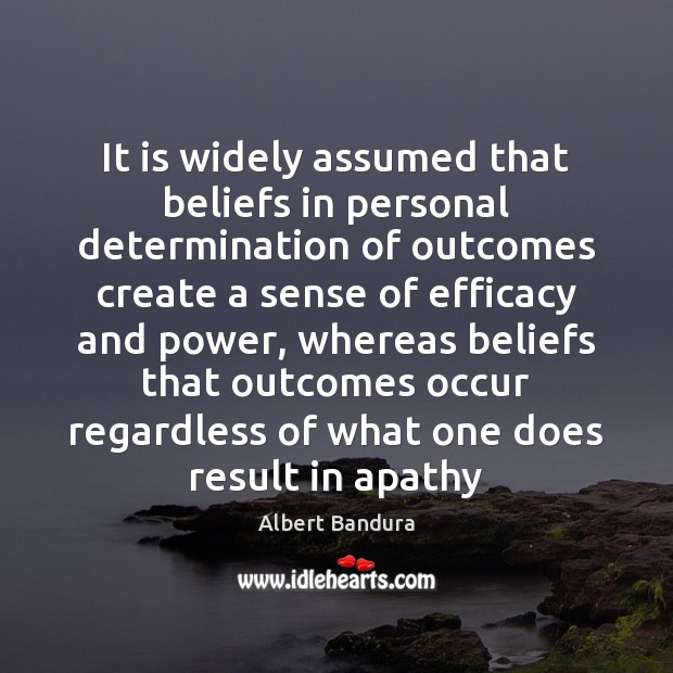 It is widely assumed that beliefs in personal determination of outcomes create Image