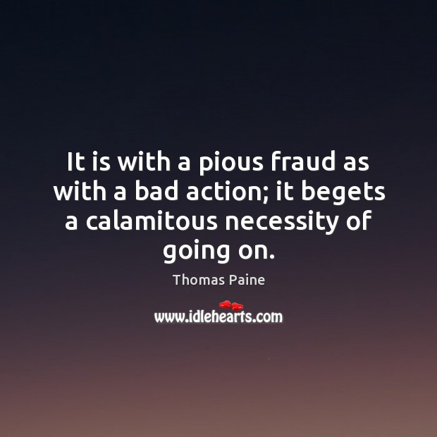 It is with a pious fraud as with a bad action; it Thomas Paine Picture Quote